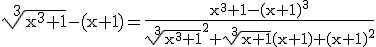 3$\rm \sqrt[3]{x^{3}+1}-(x+1)=\frac{x^{3}+1-(x+1)^{3}}{\sqrt[3]{x^{3}+1}^{2}+\sqrt[3]{x+1}(x+1)+(x+1)^{2}}